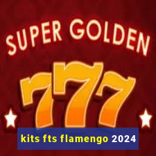 kits fts flamengo 2024